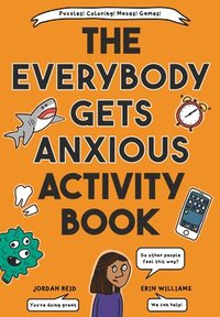 bokomslag The Everybody Gets Anxious Activity Book For Kids