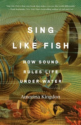 bokomslag Sing Like Fish: How Sound Rules Life Under Water