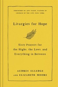 bokomslag Liturgies for Hope: Sixty Prayers for the Highs, the Lows, and Everything in Between