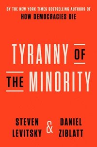 bokomslag Tyranny of the Minority: Why American Democracy Reached the Breaking Point