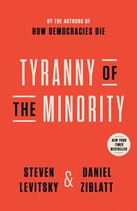 bokomslag Tyranny of the Minority: Why American Democracy Reached the Breaking Point