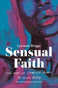 bokomslag Sensual Faith: The Art of Coming Home to Your Body