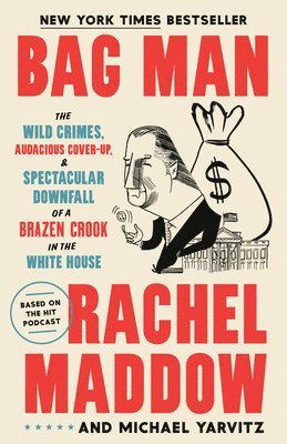 bokomslag Bag Man: The Wild Crimes, Audacious Cover-Up, and Spectacular Downfall of a Brazen Crook in the White House