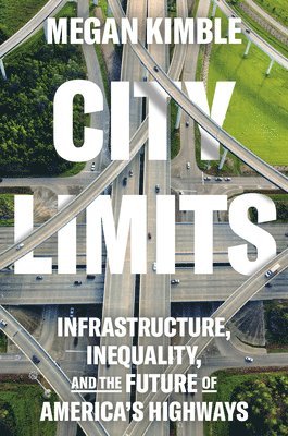 bokomslag City Limits: Infrastructure, Inequality, and the Future of America's Highways