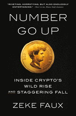 Number Go Up: Inside Crypto's Wild Rise and Staggering Fall 1