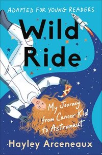 bokomslag Wild Ride (Adapted for Young Readers): My Journey from Cancer Kid to Astronaut