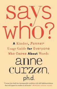 bokomslag Says Who?: A Kinder, Funner Usage Guide for Everyone Who Cares about Words