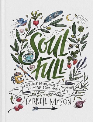 Farrell Mason - Soulfull: A Weekly Devotional to Nourish the Mind, Body, and Spirit, Inbunden