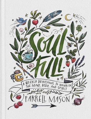 Soulfull: A Weekly Devotional to Nourish the Mind, Body, and Spirit 1