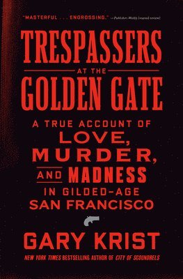 bokomslag Trespassers at the Golden Gate: A True Account of Love, Murder, and Madness in Gilded-Age San Francisco