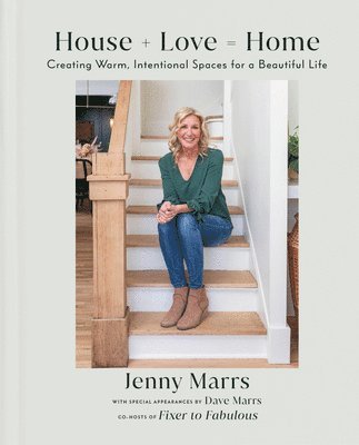 Jenny Marrs - House + Love = Home: Creating Warm, Intentional Spaces for a Beautiful Life, Inbunden