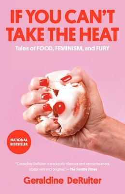 bokomslag If You Can't Take the Heat: Tales of Food, Feminism, and Fury