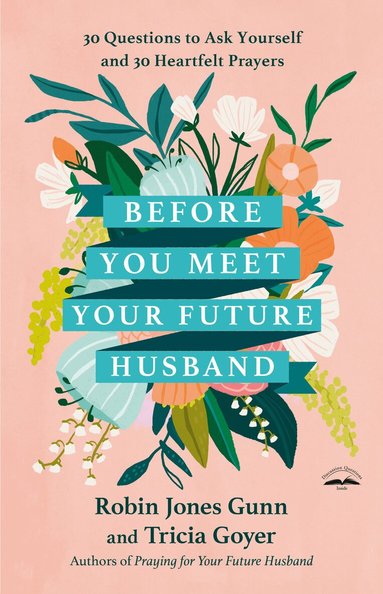 Robin Jones Gunn, Tricia Goyer - Before You Meet Your Future Husband, Inbunden