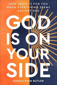 bokomslag God Is on Your Side: How Jesus Is for You When Everything Seems Against You