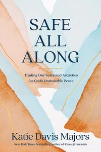 bokomslag Safe All Along: Trading Our Fears and Anxieties for God's Unshakable Peace