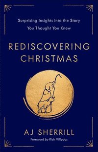 bokomslag Rediscovering Christmas: Surprising Insights Into the Story You Thought You Knew