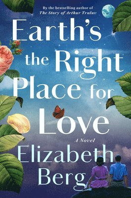 Elizabeth Berg - Earth's the Right Place for Love, Inbunden