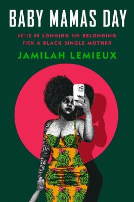 bokomslag Baby Mamas Day: Notes on Longing and Belonging from a Black Single Mother