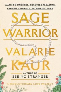 bokomslag Sage Warrior: Wake to Oneness, Practice Pleasure, Choose Courage, Become Victory