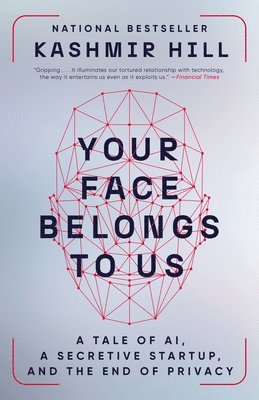 bokomslag Your Face Belongs to Us: A Tale of AI, a Secretive Startup, and the End of Privacy