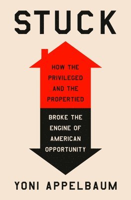 Stuck: How the Privileged and the Propertied Broke the Engine of American Opportunity 1