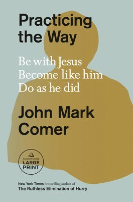 John Mark Comer - Practicing the Way: Be with Jesus. Become Like Him. Do as He Did., Häftad