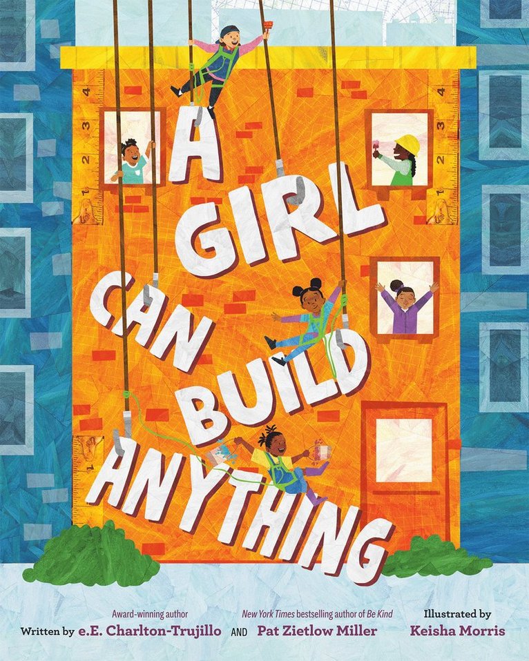 e.E. Charlton-Trujillo, Pat Zietlow Miller, E. E. Charlton-Trujillo, E E Charlton-Trujillo - Girl Can Build Anything, Inbunden