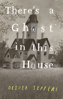 Oliver Jeffers - There's a Ghost in This House, Inbunden