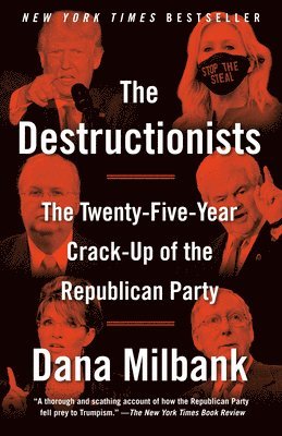 The Destructionists: The Twenty-Five Year Crack-Up of the Republican Party