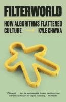 bokomslag Filterworld: How Algorithms Flattened Culture