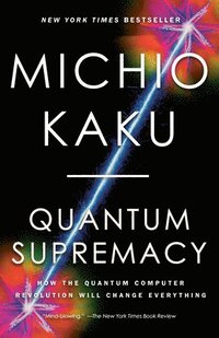 bokomslag Quantum Supremacy: How the Quantum Computer Revolution Will Change Everything