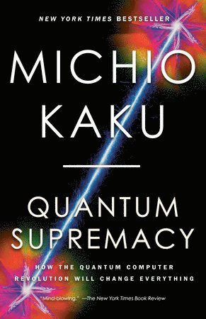 bokomslag Quantum Supremacy: How the Quantum Computer Revolution Will Change Everything