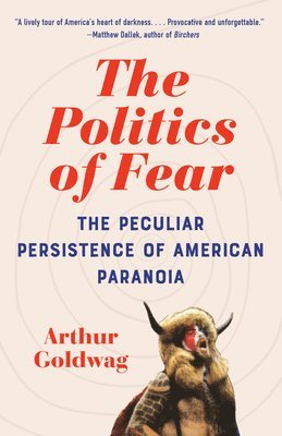 The Politics of Fear: The Peculiar Persistence of American Paranoia 1