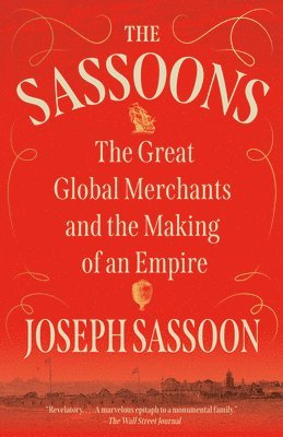 The Sassoons: The Great Global Merchants and the Making of an Empire 1