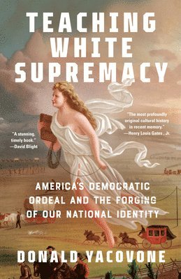 Donald Yacovone - Teaching White Supremacy: America's Democratic Ordeal and the Forging of Our National Identity, Häftad