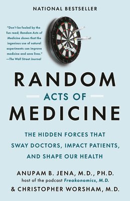 Anupam B. Jena, Christopher Worsham, Anupam B Jena - Random Acts of Medicine: The Hidden Forces That Sway Doctors, Impact Patients, and Shape Our Health, Häftad