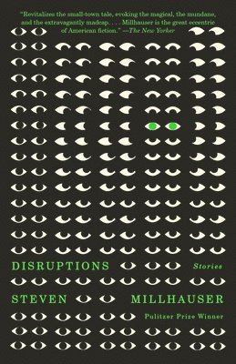 Steven Millhauser - Disruptions: Stories, Häftad