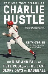 bokomslag Charlie Hustle: The Rise and Fall of Pete Rose, and the Last Glory Days of Baseball