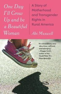 bokomslag One Day I'll Grow Up and Be a Beautiful Woman: A Story of Motherhood and Transgender Rights in Rural America