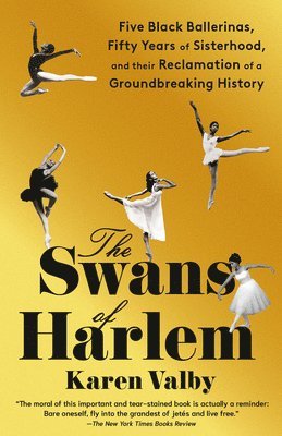 bokomslag The Swans of Harlem: Five Black Ballerinas, Fifty Years of Sisterhood, and Their Reclamation of a Groundbreaking History