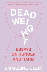 bokomslag Dead Weight: Essays on Hunger and Harm