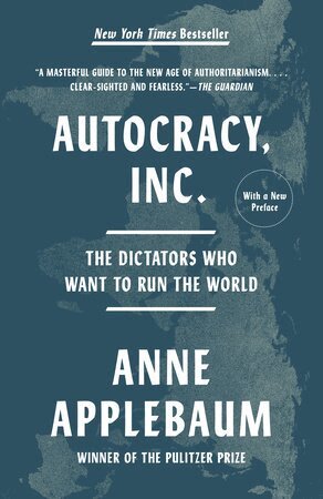 Anne Applebaum - Autocracy, Inc.: The Dictators Who Want to Run the World, Häftad