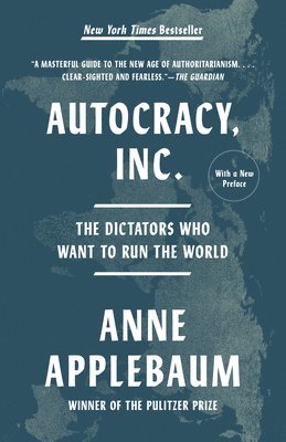 bokomslag Autocracy, Inc.: The Dictators Who Want to Run the World