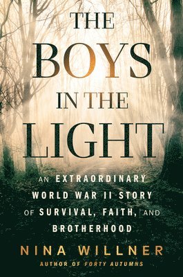 The Boys in the Light: An Extraordinary World War II Story of Survival, Faith, and Brotherhood