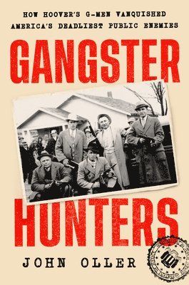 Gangster Hunters: How Hoover's G-Men Vanquished America's Deadliest Public Enemies 1