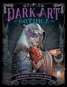 François Gautier - Dark Art Gothica: A Horror Coloring Book, Häftad