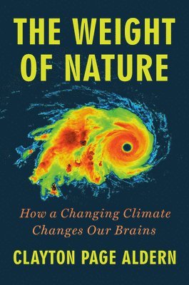 bokomslag The Weight of Nature: How a Changing Climate Changes Our Brains