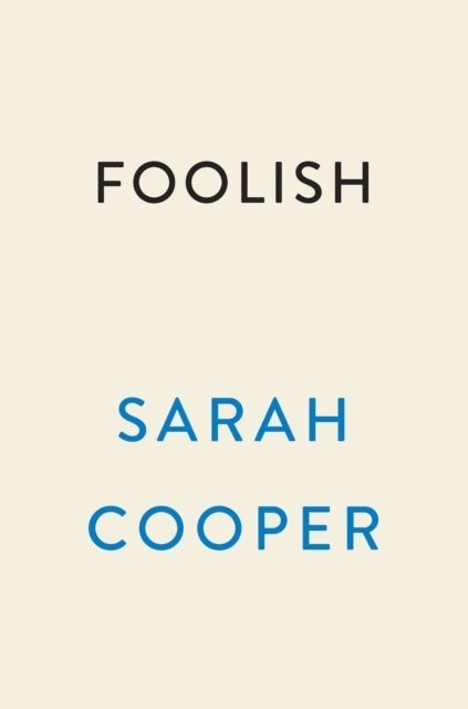 Sarah Cooper - Foolish: Tales of Assimilation, Determination, and Humiliation, Inbunden