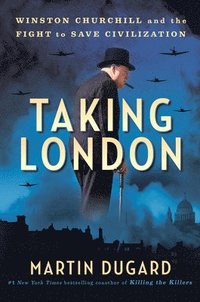 bokomslag Taking London: Winston Churchill and the Fight to Save Civilization