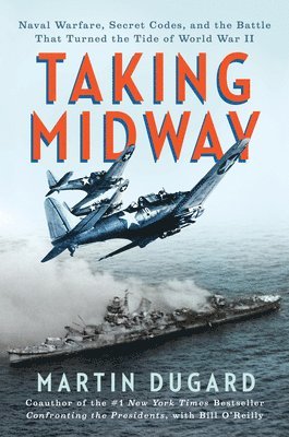 bokomslag Taking Midway: Naval Warfare, Secret Codes, and the Battle That Turned the Tide of World War II